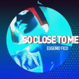 Eugenio Fico - So Close To Me (Original Mix)