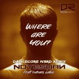 NoYesMan Feat. Daniel Lago - Where Are You (Dancecore N3rd Remix)