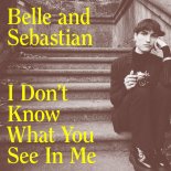 Belle and Sebastian - I Don't Know What You See In Me