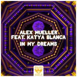 Alex Mueller Feat. Katya Blanca - In My Dreams