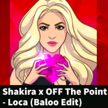 Shakira x OFF The Point - Loca (Baloo Edit)