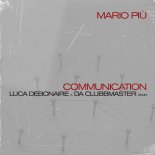 Mario Piu - Communication (Luca Debonaire & Da Clubbmaster Club Mix)