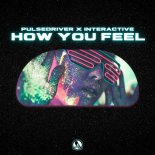 Pulsedriver feat. Interactive - How You Feel