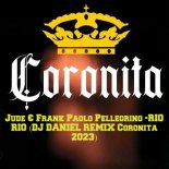Jude & Frank Paolo Pellegrino -RIO RIO (DJ DANIEL REMIX Coronita 2023)