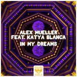 Alex Mueller feat. KATYA BLANCA - In My Dreams (Extended Mix)