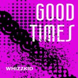 Whizzkid - Good Times (Original Mix)