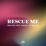 Boilers feat. Daniel Mcmillan - Rescue Me