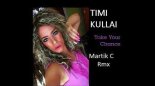 Timi Kullai - Take Your Chance (Martik C Rmx)