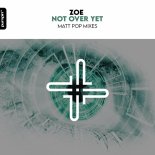 Zoe - Not Over Yet (Matt Pop Radio Edit)