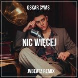 Oskar Cyms - Nic więcej (JvBeatz Remix)