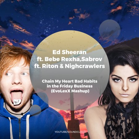Ed Sheeran ft. Bebe Rexha,Sabrov ft. Riton & Nighcrawlers - Chain My Heart Bad Habits in the Friday Business (EvoLexX Mashup)