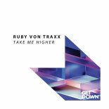 Ruby Von Traxx - Take Me Higher (Extended Mix)