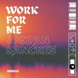 Jordan Sanchez - Work For Me (Original Mix)