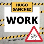 Hugo Sanchez - Work (Superdrums Mix)
