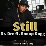 Dr. Dre feat. Snoop Dogg - Still ( BimBo & El Matex EDIT )