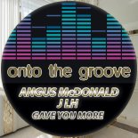 Angus McDonald & JLH - Gave You More (Extended Mix)