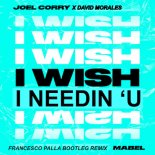 Joel Corry X David Morales feat. Mabel - I Wish I Needin 'U (Francesco Palla Bootelg Remix)