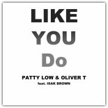 Patty Low & Oliver T Feat. Isak Brown - Like You Do