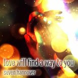 seven hannover - Love Will Find a Way to You (The Short Version)