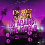 Tom Boxer feat. Baby L - Us Against The World (Original Mix)