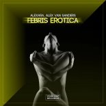 Alexara & Alex Van Sanders - Febris Erotica (Original Mix)