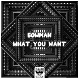 Bowman - What You Want
