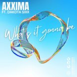 Axxima feat. Dakota Sixx - What's It Gonna Be (Extended Mix)
