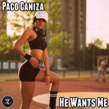 Paco Caniza - He Wants Me (Original Mix)