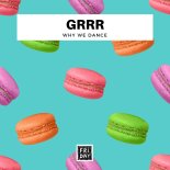 GRRR - Why We Dance (Original Mix)