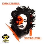 Jordi Cabrera - Why Do I Still (Original Mix)