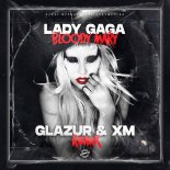 Lady Gaga - Bloody Mary (Glazur & XM Remix)