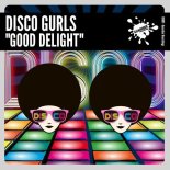 Disco Gurls - Good Delight (Extended Mix)
