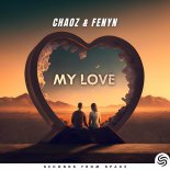 Chaoz & Fenyn Feat. Seconds From Space - My Love