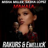 Misha Miller, Sasha Lopez - Mahala (RAKURS & EwellicK Extended Remix)