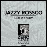 Jazzy Rossco - Got 2 Know (Original Mix)
