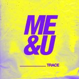 Trace - Me & U (Original Mix)