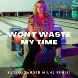 Katija - Won't Waste My Time (Xander Milne Remix)
