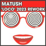 Matush - LOCO (2023 Rework)