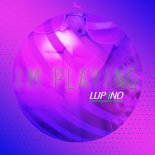 Lup Ino - I'm Playing