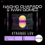 Nacho Chapado & Ivan Gomez - Xtrange Luv (Extended Mix)