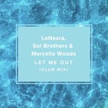 LaNesra, Sol Brothers & Marcella Woods - Let Me Out (Extended Club Mix)