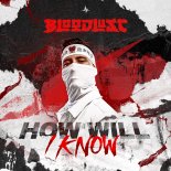 Bloodlust - How Will I Know