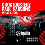 Ghostbusterz & Paul Parsons - What A Fool (Original Mix)