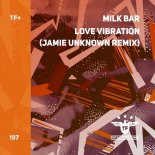 Milk Bar - Love Vibration (Jamie Unknown Extended Remix)