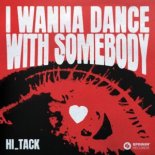 Hi_Tack - I Wanna Dance With Somebody (Who Loves Me) (Extended Mix)