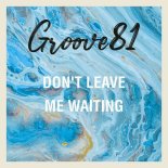 Groove 81 - Don't Leave Me Waiting (Extended Mix)