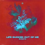 BVBATZ - Life Sucked Out Of Me