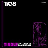 Tindle - Don't Tell Me To Come Down (Original Mix)