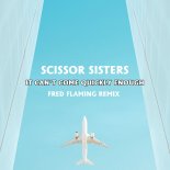 Scissor Sisters - It Can't Come Quickly Enough (Fred Flaming Remix)