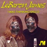 LeBaron James – I Was Thinking Disco (Original Mix)